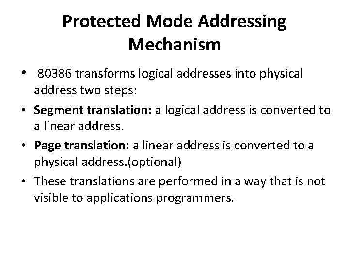 Protected Mode Addressing Mechanism • 80386 transforms logical addresses into physical address two steps: