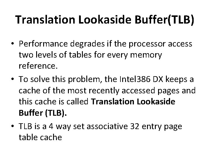 Translation Lookaside Buffer(TLB) • Performance degrades if the processor access two levels of tables