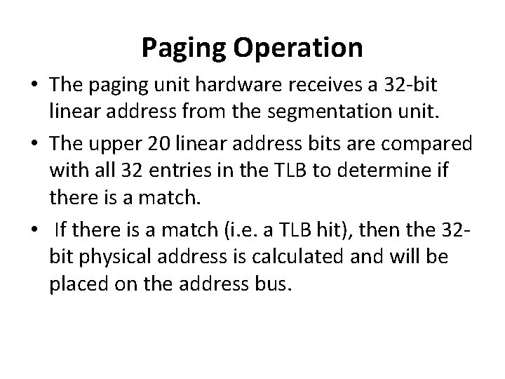 Paging Operation • The paging unit hardware receives a 32 -bit linear address from