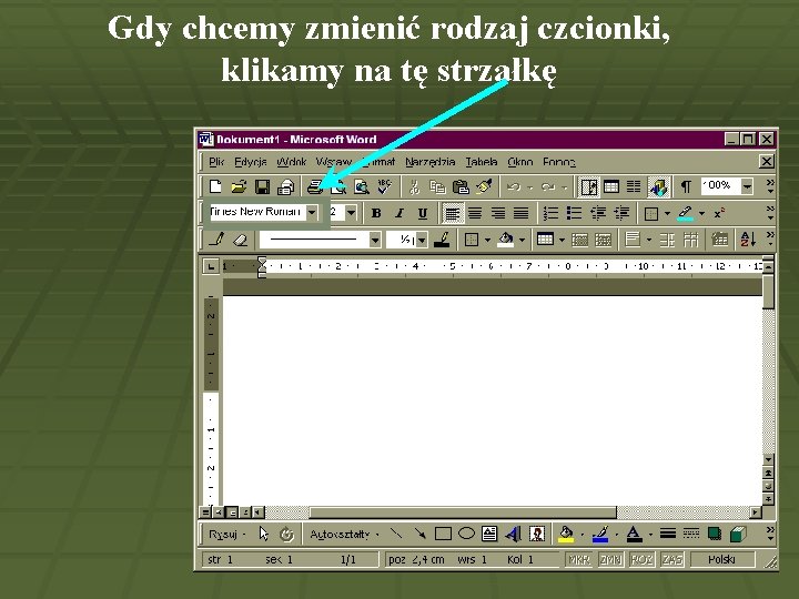 Gdy chcemy zmienić rodzaj czcionki, klikamy na tę strzałkę 