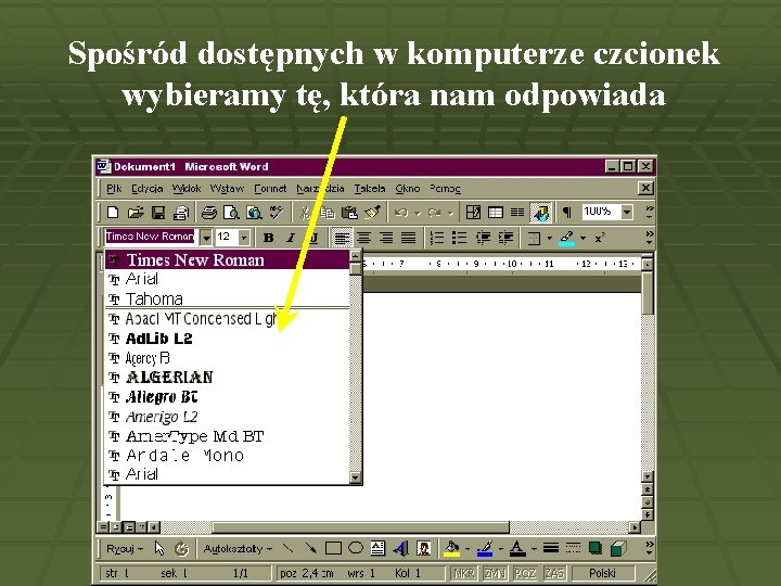 Spośród dostępnych w komputerze czcionek wybieramy tę, która nam odpowiada 