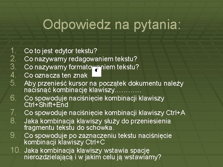 Odpowiedz na pytania: 1. 2. 3. 4. 5. Co to jest edytor tekstu? Co