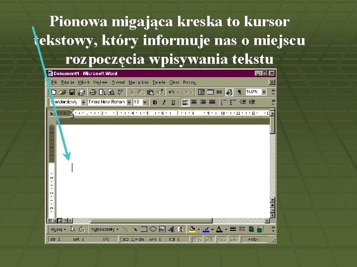 Pionowa migająca kreska to kursor tekstowy, który informuje nas o miejscu rozpoczęcia wpisywania tekstu