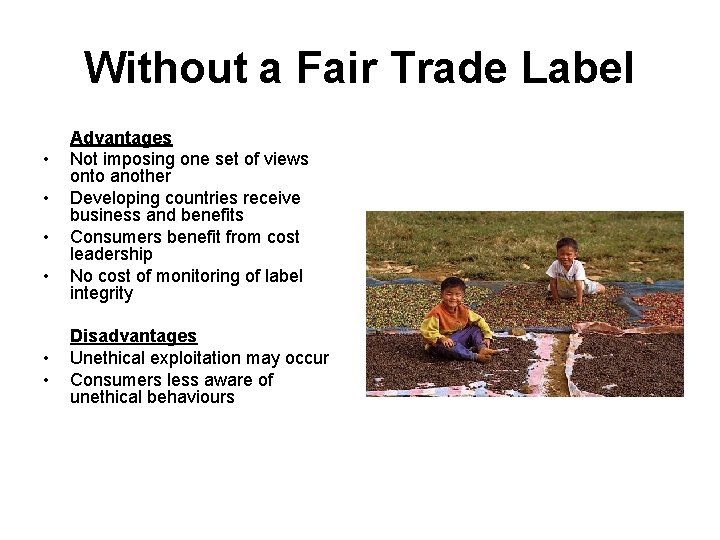 Without a Fair Trade Label • • • Advantages Not imposing one set of