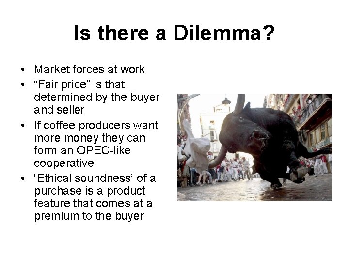 Is there a Dilemma? • Market forces at work • “Fair price” is that