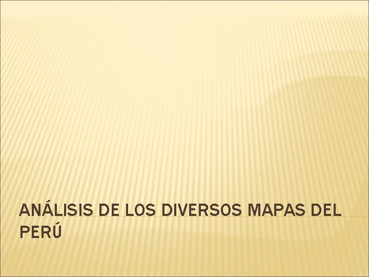 ANÁLISIS DE LOS DIVERSOS MAPAS DEL PERÚ 