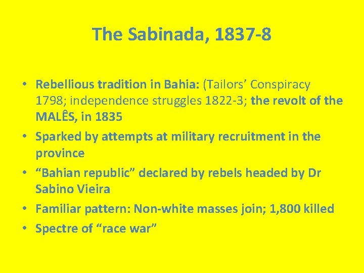 The Sabinada, 1837 -8 • (Bahia) • Rebellious tradition in Bahia: (Tailors’ Conspiracy 1798;