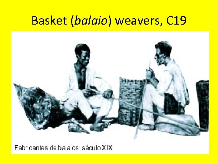 Basket (balaio) weavers, C 19 