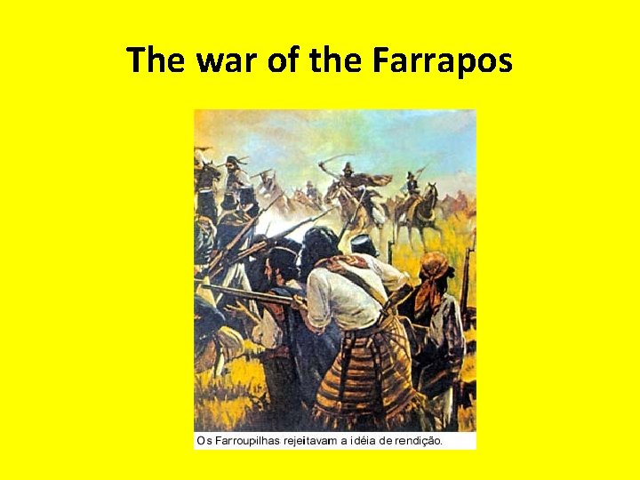 The war of the Farrapos 