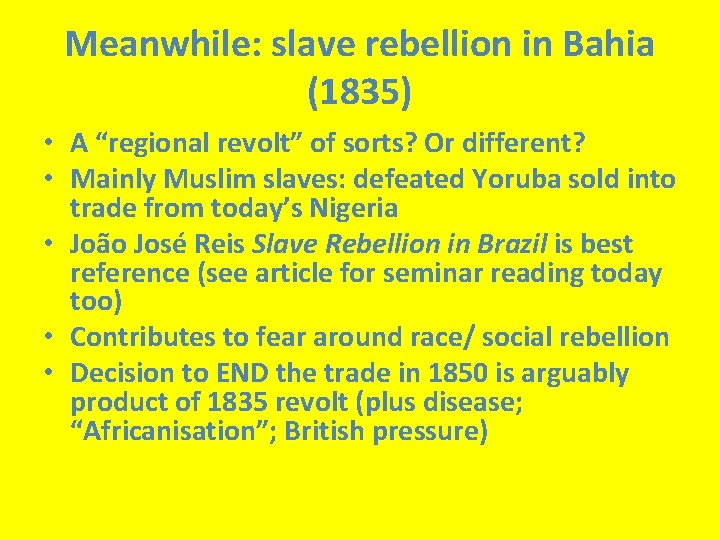 Meanwhile: slave rebellion in Bahia (1835) • A “regional revolt” of sorts? Or different?
