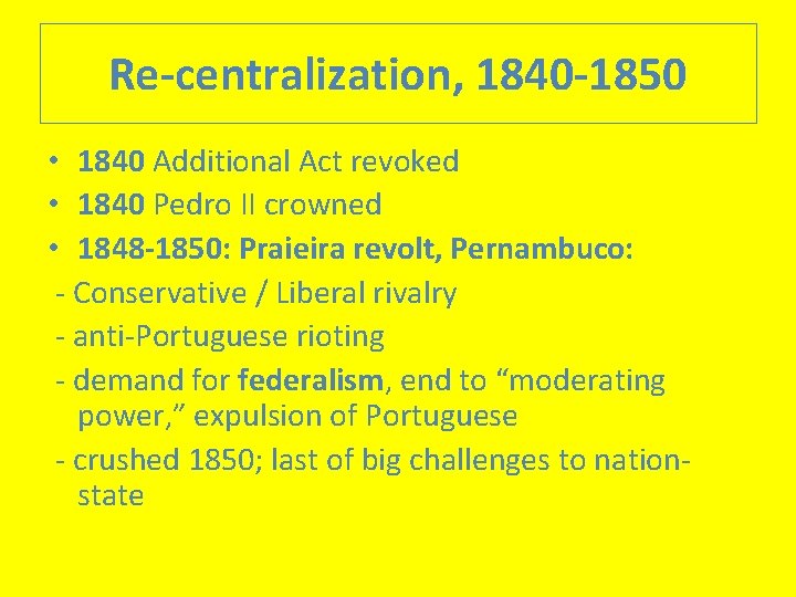 Re-centralization, 1840 -1850 • 1840 Additional Act revoked • 1840 Pedro II crowned •