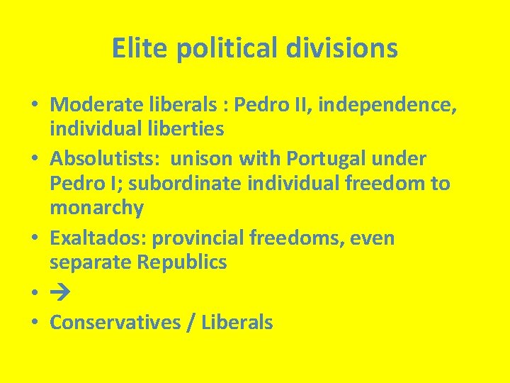 Elite political divisions • Moderate liberals : Pedro II, independence, individual liberties • Absolutists: