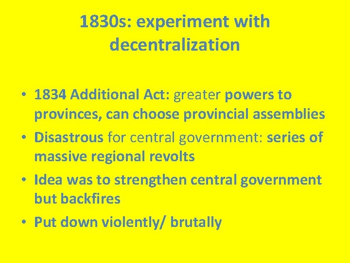 1830 s: experiment with decentralization • 1834 Additional Act: greater powers to provinces, can
