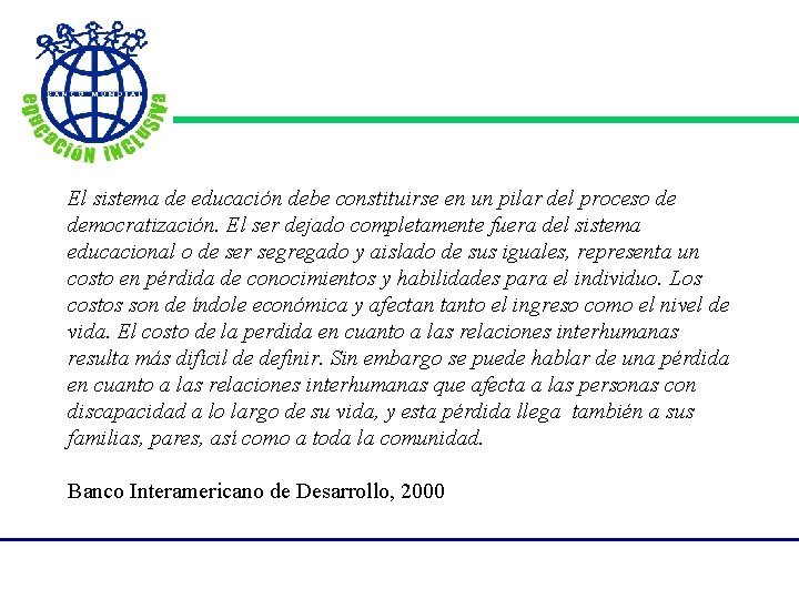  El sistema de educación debe constituirse en un pilar del proceso de democratización.