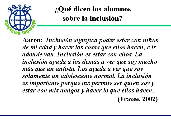 ¿Qué dicen los alumnos sobre la inclusión? Aaron: Inclusión significa poder estar con niños