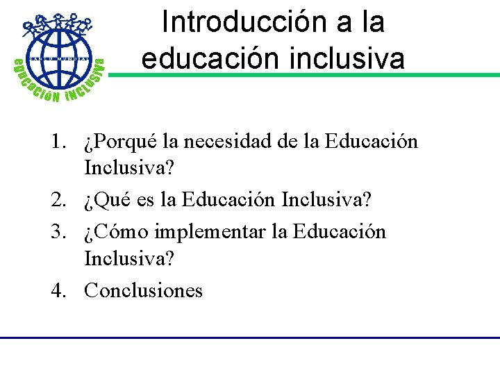 Introducción a la educación inclusiva 1. ¿Porqué la necesidad de la Educación Inclusiva? 2.