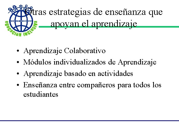 Otras estrategias de enseñanza que apoyan el aprendizaje • • Aprendizaje Colaborativo Módulos individualizados