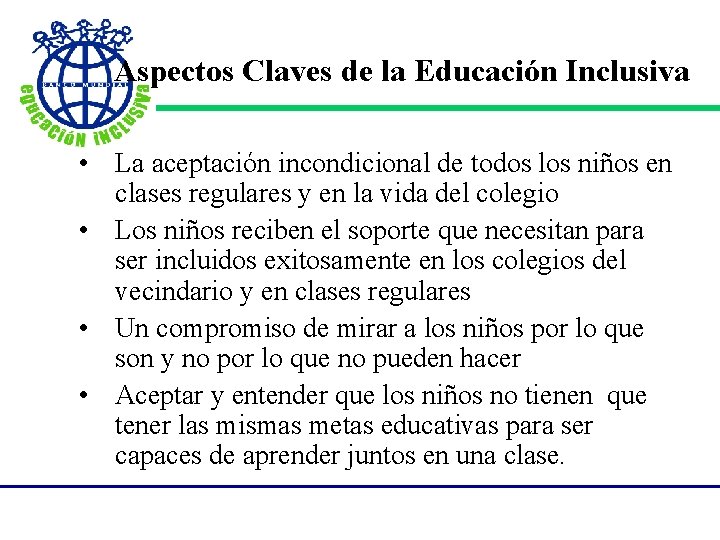 Aspectos Claves de la Educación Inclusiva • La aceptación incondicional de todos los niños