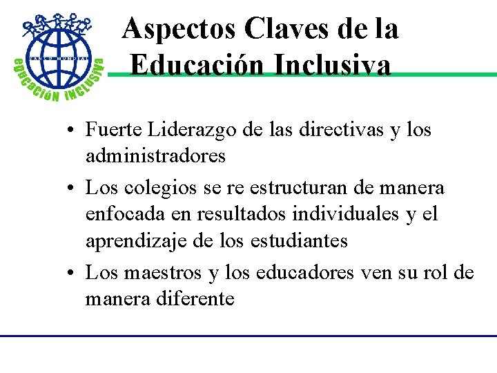 Aspectos Claves de la Educación Inclusiva • Fuerte Liderazgo de las directivas y los