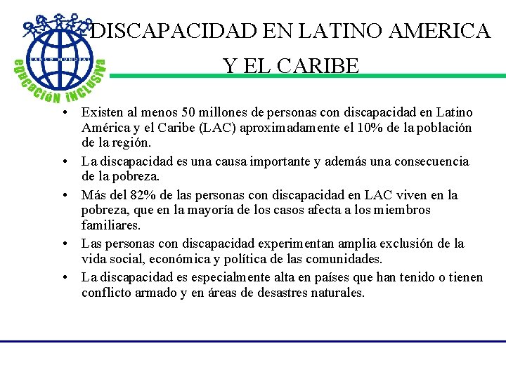 DISCAPACIDAD EN LATINO AMERICA Y EL CARIBE • Existen al menos 50 millones de