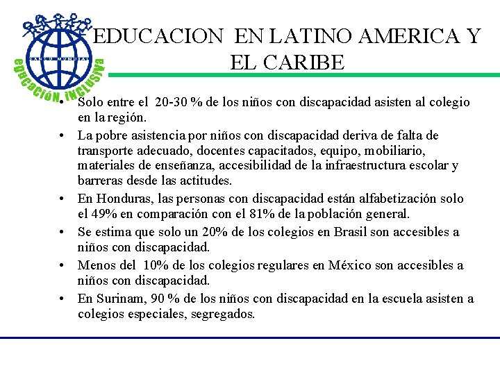 EDUCACION EN LATINO AMERICA Y EL CARIBE • Solo entre el 20 -30 %