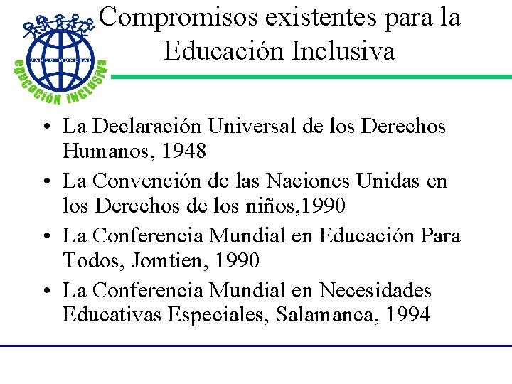 Compromisos existentes para la Educación Inclusiva • La Declaración Universal de los Derechos Humanos,