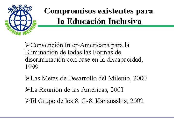 Compromisos existentes para la Educación Inclusiva ØConvención Inter-Americana para la Eliminación de todas las