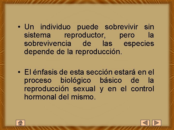  • Un individuo puede sobrevivir sin sistema reproductor, pero la sobrevivencia de las