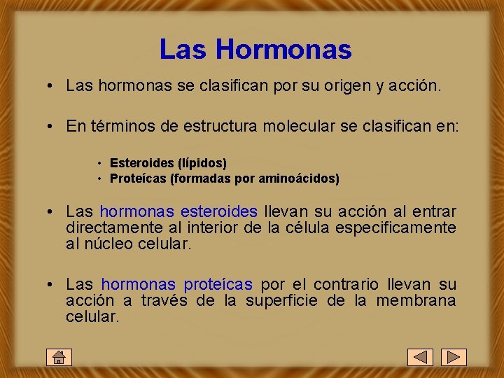 Las Hormonas • Las hormonas se clasifican por su origen y acción. • En