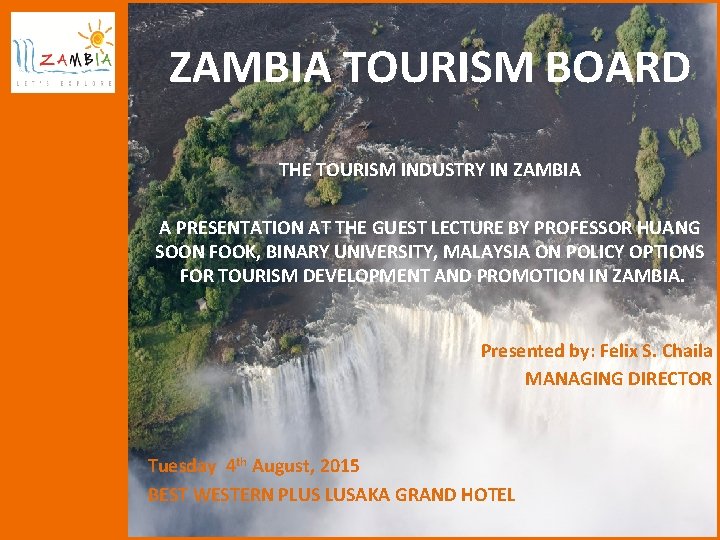 ZAMBIA TOURISM BOARD THE TOURISM INDUSTRY IN ZAMBIA A PRESENTATION AT THE GUEST LECTURE