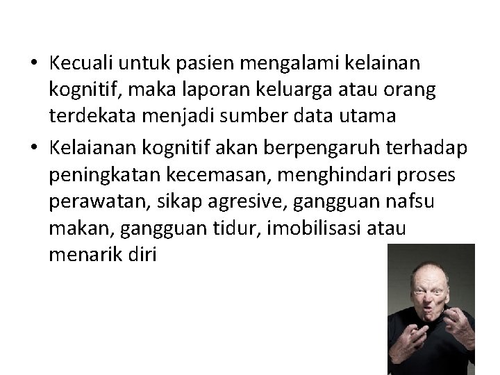  • Kecuali untuk pasien mengalami kelainan kognitif, maka laporan keluarga atau orang terdekata