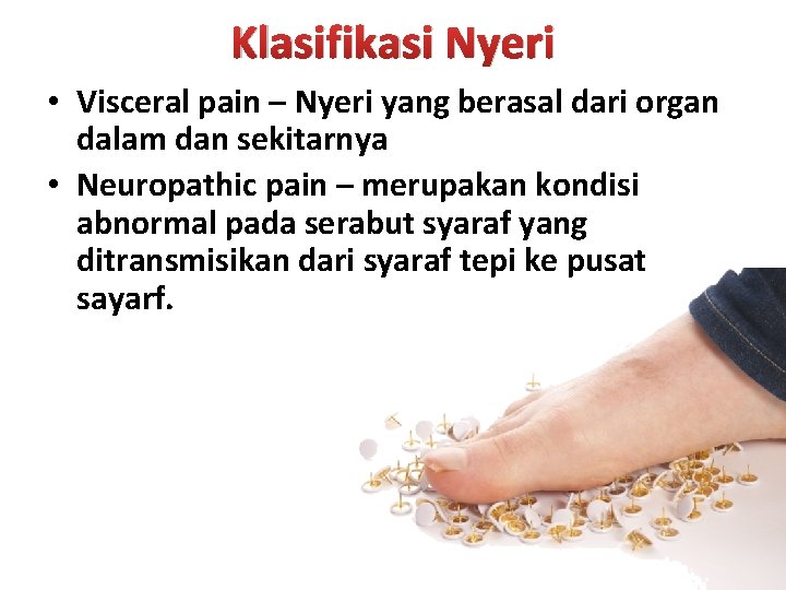 Klasifikasi Nyeri • Visceral pain – Nyeri yang berasal dari organ dalam dan sekitarnya