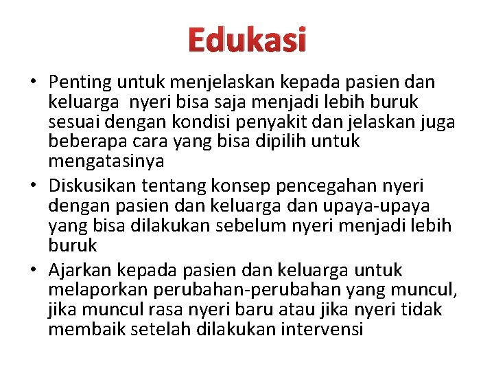 Edukasi • Penting untuk menjelaskan kepada pasien dan keluarga nyeri bisa saja menjadi lebih