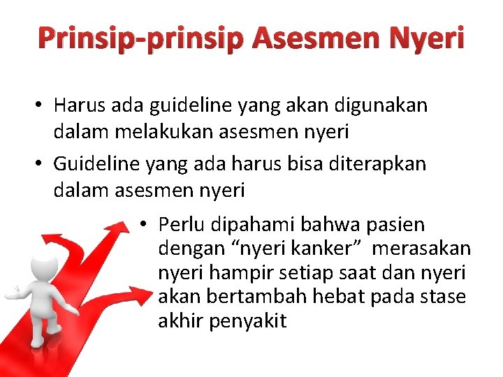 Prinsip-prinsip Asesmen Nyeri • Harus ada guideline yang akan digunakan dalam melakukan asesmen nyeri