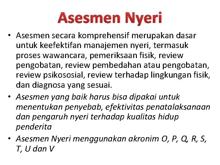 Asesmen Nyeri • Asesmen secara komprehensif merupakan dasar untuk keefektifan manajemen nyeri, termasuk proses