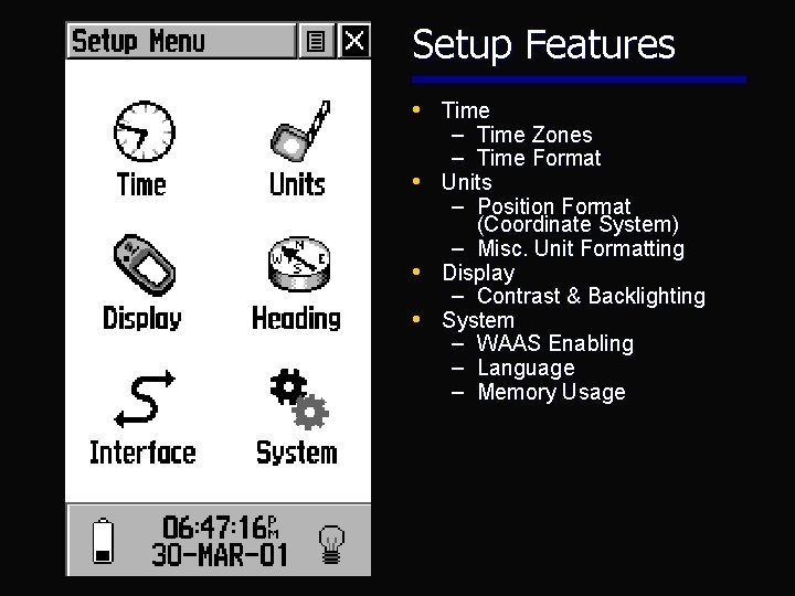 Setup Features • Time – Time Zones – Time Format • Units – Position Setup Features • Time – Time Zones – Time Format • Units – Position