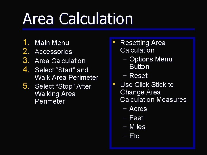 Area Calculation 1. 2. 3. 4. 5. Main Menu Accessories Area Calculation Select “Start” Area Calculation 1. 2. 3. 4. 5. Main Menu Accessories Area Calculation Select “Start”