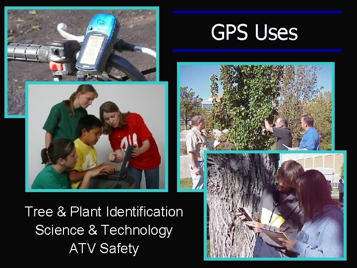 GPS Uses Tree & Plant Identification Science & Technology ATV Safety GPS Uses Tree & Plant Identification Science & Technology ATV Safety