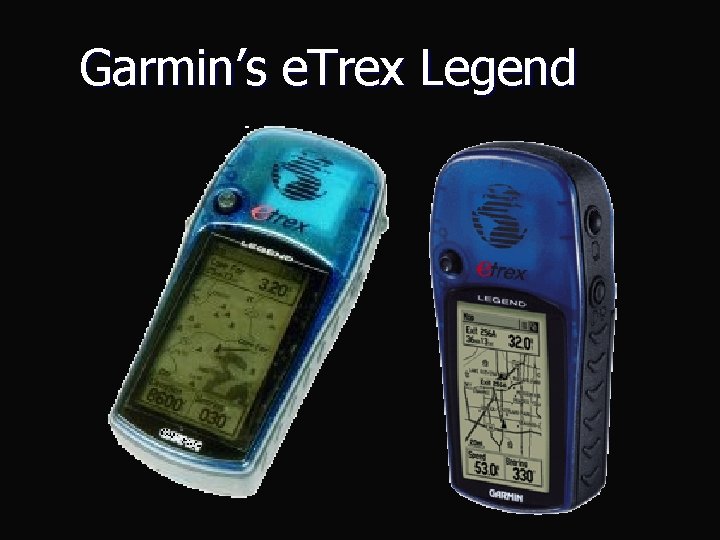 Garmin’s e. Trex Legend Garmin’s e. Trex Legend