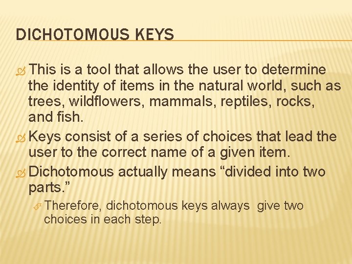 DICHOTOMOUS KEYS This is a tool that allows the user to determine the identity