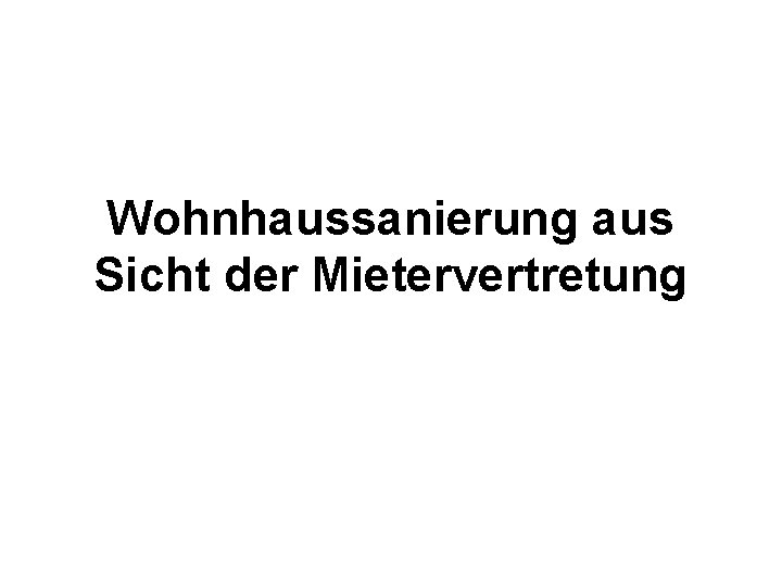 Wohnhaussanierung aus Sicht der Mietervertretung 