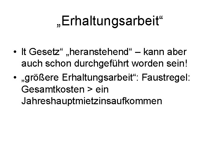 „Erhaltungsarbeit“ • lt Gesetz“ „heranstehend“ – kann aber auch schon durchgeführt worden sein! •