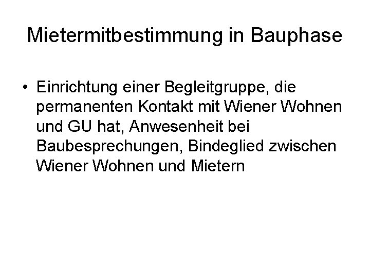 Mietermitbestimmung in Bauphase • Einrichtung einer Begleitgruppe, die permanenten Kontakt mit Wiener Wohnen und