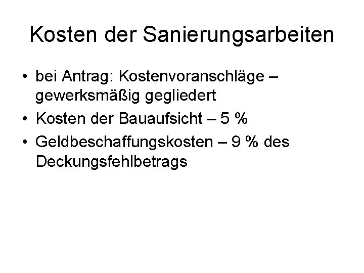 Kosten der Sanierungsarbeiten • bei Antrag: Kostenvoranschläge – gewerksmäßig gegliedert • Kosten der Bauaufsicht