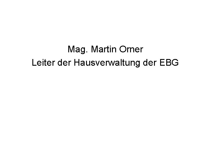 Mag. Martin Orner Leiter der Hausverwaltung der EBG 
