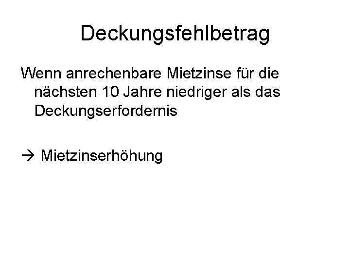 Deckungsfehlbetrag Wenn anrechenbare Mietzinse für die nächsten 10 Jahre niedriger als das Deckungserfordernis Mietzinserhöhung