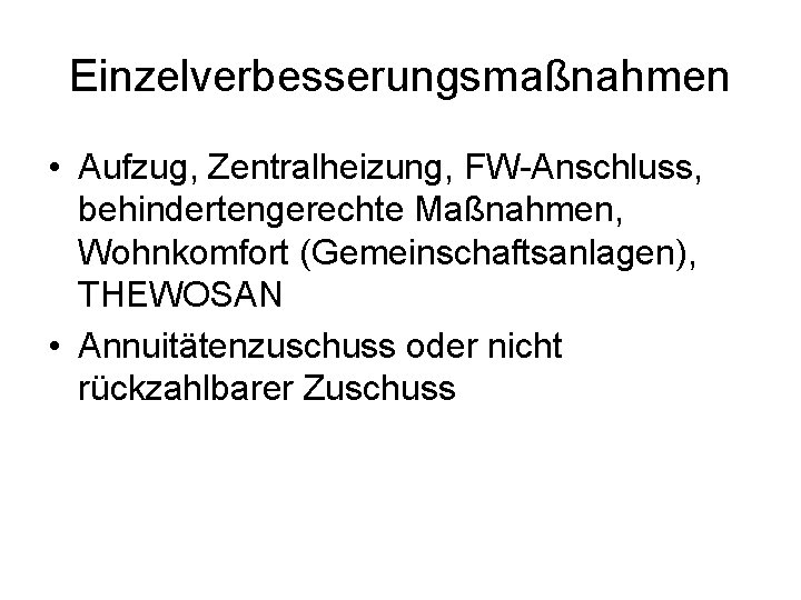 Einzelverbesserungsmaßnahmen • Aufzug, Zentralheizung, FW-Anschluss, behindertengerechte Maßnahmen, Wohnkomfort (Gemeinschaftsanlagen), THEWOSAN • Annuitätenzuschuss oder nicht