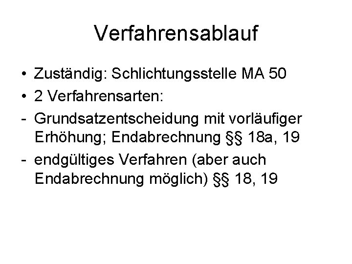 Verfahrensablauf • Zuständig: Schlichtungsstelle MA 50 • 2 Verfahrensarten: - Grundsatzentscheidung mit vorläufiger Erhöhung;