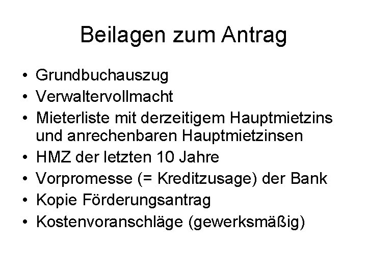 Beilagen zum Antrag • Grundbuchauszug • Verwaltervollmacht • Mieterliste mit derzeitigem Hauptmietzins und anrechenbaren