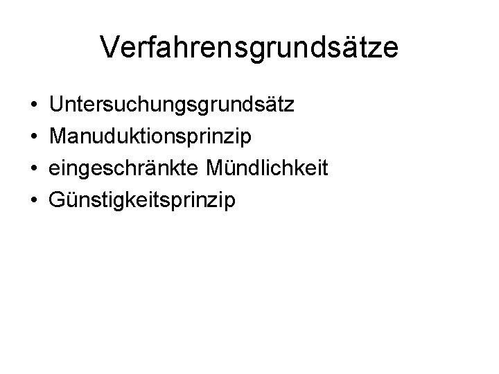 Verfahrensgrundsätze • • Untersuchungsgrundsätz Manuduktionsprinzip eingeschränkte Mündlichkeit Günstigkeitsprinzip 